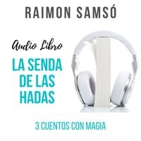 La senda de las hadas: 3 Cuentos con Magia - Raimon Samsó