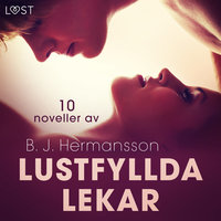 Lustfyllda lekar: 10 noveller av B. J. Hermansson - erotisk novellsamling - B.J. Hermansson