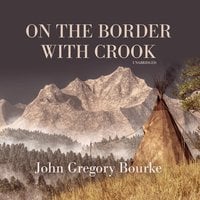 On the Border with Crook - John Gregory Bourke