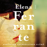 Aikuisten valheellinen elämä - Elena Ferrante