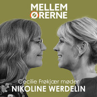 Mellem ørerne 54 - Cecilie Frøkjær møder Nikoline Werdelin