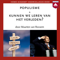 Populisme & Kunnen we leren van het verleden? - Maarten van Rossem