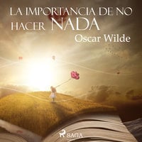 La importancia de no hacer nada - Oscar Wilde