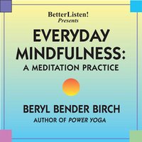 Everyday Mindfulness: A Meditation Practice - Beryl Bender Birch