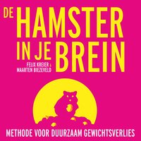De hamster in je brein: Methode voor duurzaam gewichtsverlies en afvallen - Maarten Biezeveld, Felix Kreier