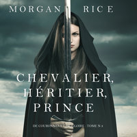 Chevalier, héritier, prince (De Couronnes et de Gloire, Tome 3) - Morgan Rice