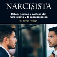 Narcisista. Mitos hechos y rostros del narcisismo: Mitos, hechos y rostros del narcisismo y la manipulación - Taylor Hench