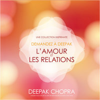 Demandez à Deepak - L'amour et les relations: Une collection inspirante - Deepak Chopra