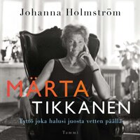 Märta Tikkanen - Tyttö joka halusi juosta vetten päällä - Johanna Holmström