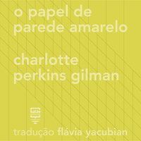 O papel de parede amarelo - Charlotte Perkins Gilman