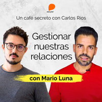 Cómo gestionar nuestras relaciones - Carlos Ríos