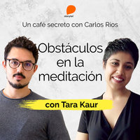 Cómo sortear los obstáculos en la meditación - Carlos Ríos