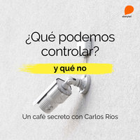 Cómo lidiar con lo que no podemos controlar - Carlos Ríos