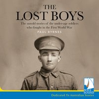 The Lost Boys: The untold stories of the under-age soldiers who fought in the First World War - Paul Byrnes