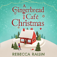 A Gingerbread Cafe Christmas: Christmas at the Gingerbread Café / Chocolate Dreams at the Gingerbread Cafe / Christmas Wedding at the Gingerbread Café - Rebecca Raisin