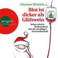Blut ist dicker als Glühwein - Schon wieder Weihnachten mit der buckligen Verwandtschaft, Band 6 - Dietmar Bittrich