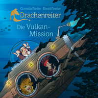 Drachenreiter - Die Vulkan-Mission - Cornelia Funke, David Fowler