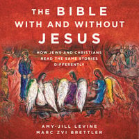 The Bible With and Without Jesus - Amy-Jill Levine, Marc Zvi Brettler