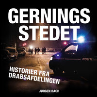 Gerningsstedet: Historier fra Drabsafdelingen - Jørgen Bach, Knirke Egede