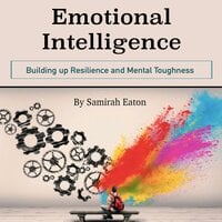 Emotional Intelligence: Building up Resilience and Mental Toughness - Samirah Eaton
