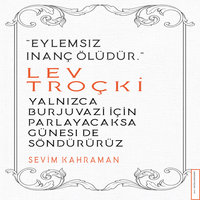 Lev Troçki - Yalnızca Burjuvazi İçin Parlayacaksa Güneşi de Söndürürüz - Sevim Kahraman