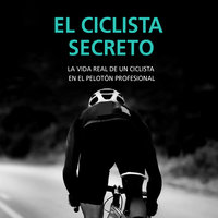 El ciclista secreto. La vida real de un ciclista en el pelotón profesional - Anónimo