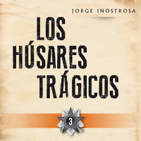 Los húsares trágicos 3 - Jorge Inostrosa