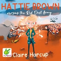 Hattie Brown versus the Red Dust Army - Claire Harcup