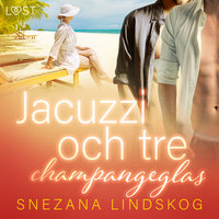 Jacuzzi och tre champangeglas - erotisk novell - Snezana Lindskog