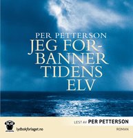 Jeg forbanner tidens elv - Per Petterson