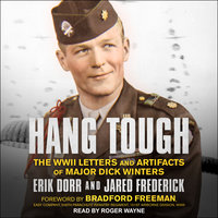 Hang Tough: The WWII Letters and Artifacts of Major Dick Winters - Erik Dorr, Jared Frederick