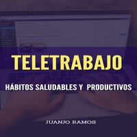 Teletrabajo. Hábitos saludables y productivos - Juanjo Ramos