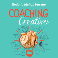Coaching creativo. Para un liderazgo innovador y humanista - Rodolfo Muñoz