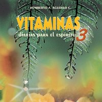Vitaminas diarias para el espíritu 3 - Humberto A. Agudelo