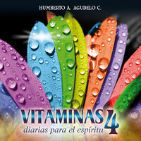 Vitaminas diarias para el espíritu 4 - Humberto A. Agudelo