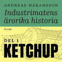 Industrimatens ärorika historia: Ketchup - Andreas Håkansson
