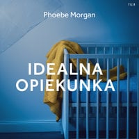 Idealna opiekunka - Phoebe Morgan