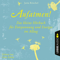 Aufatmen! - Das kleine Hörbuch für Entspannung und Energie im Alltag - Jutta Ritschel