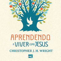 Aprendendo a viver como Jesus: Um novo olhar sobre o fruto do Espírito - Christopher J. H. Wright