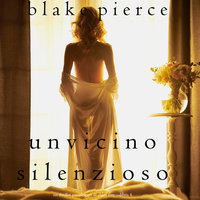 Un Vicino Silenzioso (Un Thriller Psicologico di Chloe Fine—Libro 4) - Blake Pierce