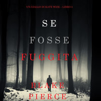 Se fosse fuggita (Un giallo di Kate Wise – Libro 5) - Blake Pierce