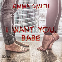 I want you, Babe - Emma Smith