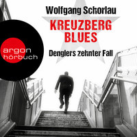 Kreuzberg Blues - Denglers zehnter Fall (Gekürzt) - Wolfgang Schorlau