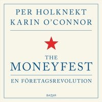 The moneyfest : en företagsrevolution - Karin O'Connor, Per Holknekt