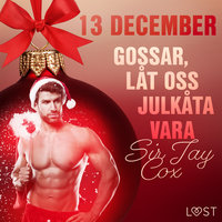 13 december: Gossar, låt oss julkåta vara - Sir Jay Cox