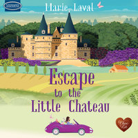 Escape to the Little Chateau - Marie Laval