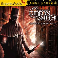 Gideon Smith and the Mask of the Ripper [Dramatized Adaptation] - David Barnett