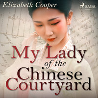 My Lady of the Chinese Courtyard - Elizabeth Cooper
