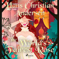 The World's Fairest Rose - Hans Christian Andersen