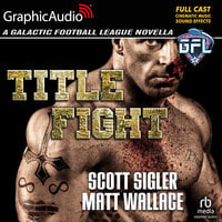 Title Fight [Dramatized Adaptation] - Scott Sigler, Matt Wallace
